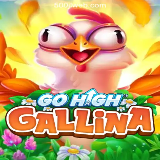 GoHighGallina: A New Gaming Experience at 500JL.COM Online Casino Philippines